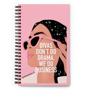 "Divas don't do drama.We do business" Spiral notebook by Maraillustrations